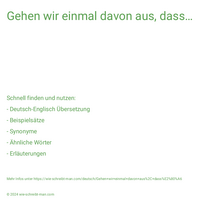 Gehen wir einmal davon aus, dass…