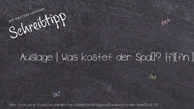 Schreibtipp Auslage | Was kostet der Spaß?