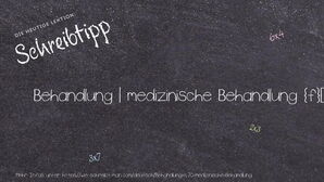 Wie schreibt man Behandlung | medizinische Behandlung? Bedeutung, Synonym, Antonym & Zitate.