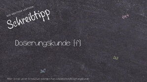 Wie schreibt man Dosierungskunde? Bedeutung, Synonym, Antonym & Zitate.