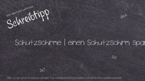 Wie schreibt man Schutzschirme | einen Schutzschirm spannen? Bedeutung, Synonym, Antonym & Zitate.