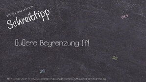 Wie schreibt man äußere Begrenzung? Bedeutung, Synonym, Antonym & Zitate.