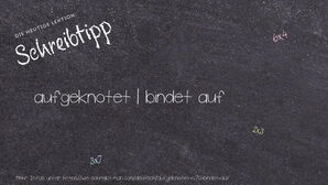 Wie schreibt man aufgeknotet | bindet auf? Bedeutung, Synonym, Antonym & Zitate.