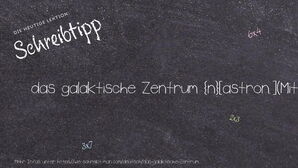 Wie schreibt man das galaktische Zentrum? Bedeutung, Synonym, Antonym & Zitate.