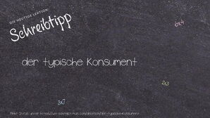 Wie schreibt man der typische Konsument? Bedeutung, Synonym, Antonym & Zitate.