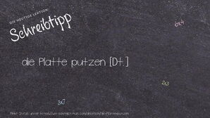 Wie schreibt man die Platte putzen? Bedeutung, Synonym, Antonym & Zitate.