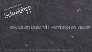 Wie schreibt man einkochen lassend | verdampfen lassen? Bedeutung, Synonym, Antonym & Zitate.