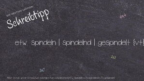 Wie schreibt man etw. spindeln | spindelnd | gespindelt? Bedeutung, Synonym, Antonym & Zitate.