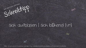 Wie schreibt man sich aufblasen | sich blähend? Bedeutung, Synonym, Antonym & Zitate.