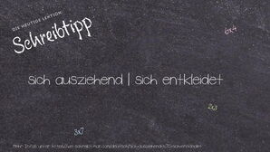 Wie schreibt man sich ausziehend | sich entkleidet? Bedeutung, Synonym, Antonym & Zitate.