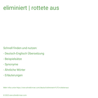 eliminiert | rottete aus