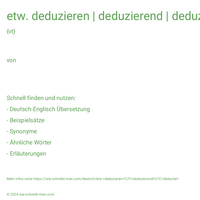 etw. deduzieren | deduzierend | deduziert