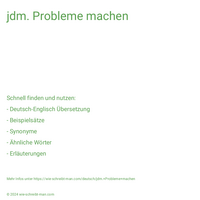 jdm. Probleme machen