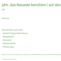 jdm. das Neueste berichten | auf den neuesten Stand bringend