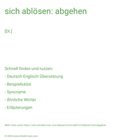 sich ablösen: abgehen