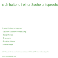 sich haltend | einer Sache entsprochen