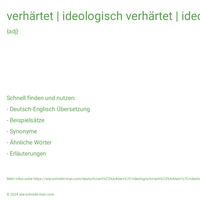 verhärtet | ideologisch verhärtet | ideologisch völlig verhärtet sein