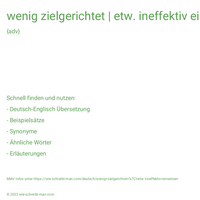 wenig zielgerichtet | etw. ineffektiv einsetzen