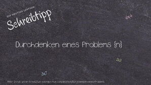 Wie schreibt man Durchdenken eines Problems? Bedeutung, Synonym, Antonym & Zitate.