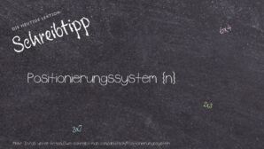 Wie schreibt man Positionierungssystem? Bedeutung, Synonym, Antonym & Zitate.