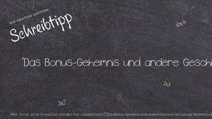 Wie schreibt man 'Das Bonus-Geheimnis und andere Geschichten aus der Business Class'? Bedeutung, Synonym, Antonym & Zitate.