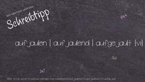 Wie schreibt man aufjaulen | aufjaulend | aufgejault? Bedeutung, Synonym, Antonym & Zitate.