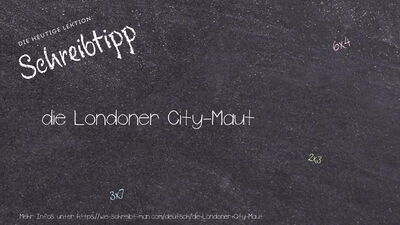 Schreibtipp die Londoner City-Maut