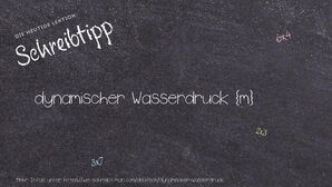 Wie schreibt man dynamischer Wasserdruck? Bedeutung, Synonym, Antonym & Zitate.