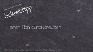 Wie schreibt man einen Plan durchkreuzen? Bedeutung, Synonym, Antonym & Zitate.