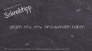 Wie schreibt man gegen etw. etw. einzuwenden haben? Bedeutung, Synonym, Antonym & Zitate.