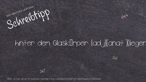Wie schreibt man hinter dem Glaskörper? Bedeutung, Synonym, Antonym & Zitate.