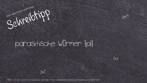 Wie schreibt man parasitische Würmer? Bedeutung, Synonym, Antonym & Zitate.