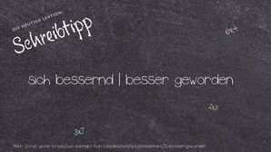 Wie schreibt man sich bessernd | besser geworden? Bedeutung, Synonym, Antonym & Zitate.