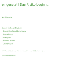 eingesetzt | Das Risiko beginnt.