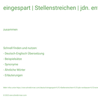 eingespart | Stellenstreichen | jdn. entlassen | ein Projekt aufgeben | entlassen werden