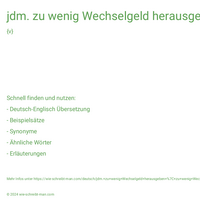 jdm. zu wenig Wechselgeld herausgeben | zu wenig Wechselgeld herausbekommen