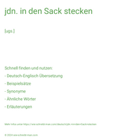 jdn. in den Sack stecken