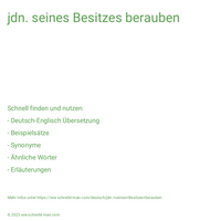 jdn. seines Besitzes berauben