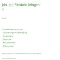 jdn. zur Einsicht bringen