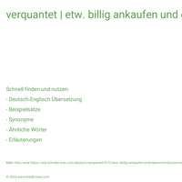 verquantet | etw. billig ankaufen und dann mit Gewinn verhökern