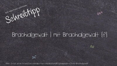 Schreibtipp Brachialgewalt | mit Brachialgewalt