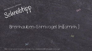 Wie schreibt man Breithauben-Stirnvogel? Bedeutung, Synonym, Antonym & Zitate.