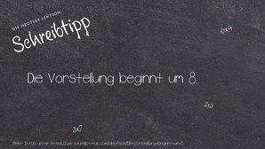 Wie schreibt man Die Vorstellung beginnt um 8.? Bedeutung, Synonym, Antonym & Zitate.