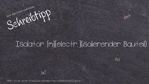 Wie schreibt man Isolator? Bedeutung, Synonym, Antonym & Zitate.