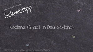 Wie schreibt man Koblenz? Bedeutung, Synonym, Antonym & Zitate.