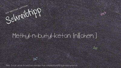 Schreibtipp Methyl-n-butyl-keton