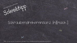 Wie schreibt man Schraubendrehereinsatz? Bedeutung, Synonym, Antonym & Zitate.