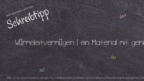 Wie schreibt man Wärmeleitvermögen | ein Material mit geringer Wärmeleitfähigkeit? Bedeutung, Synonym, Antonym & Zitate.