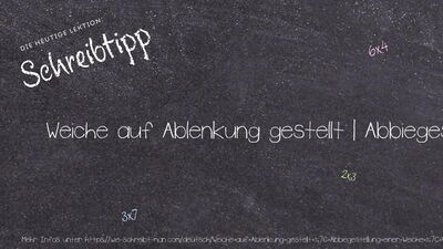 Schreibtipp Weiche auf Ablenkung gestellt | Abbiegestellung einer Weiche | Weichenzwischenstellung