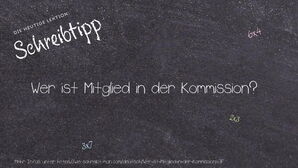 Wie schreibt man Wer ist Mitglied in der Kommission?? Bedeutung, Synonym, Antonym & Zitate.